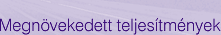 Megn�vekedett teljes�tm�nyek